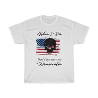Kad umrem, ne dozvolite mi da glasam patriotsku majicu, američku majicu, majicu lubanje i zastave