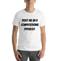 Verujte mi računarsku fizičaru majica kratkih rukava majica po nedefiniranim poklonima