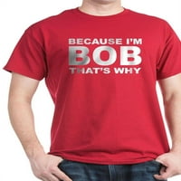 Cafepress - jer sam Bob zato je majica - pamučna majica
