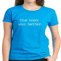 Cafepress - knjiga je bila bolja majica - Ženska tamna majica