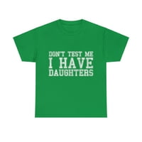 Ne testirajte me da imam kćeri unise grafička majica, veličina S-5XL