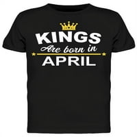 Kings se rađaju u aprilu muške majice