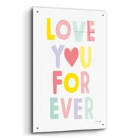 Epic Art 'Love You zauvijek' autor Ann Kelle dizajn, akril staklena zidna umjetnost, 24 x36