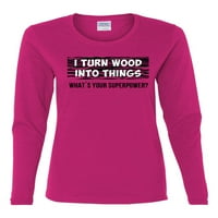 Okrenite šumu u stvari Superpower Woodworker pop kultura Ženska grafička majica dugih rukava, Fuschia,