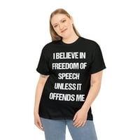 Vjerujte u slobodu govora osim ako me ne vrijeđa unizno grafičko majica
