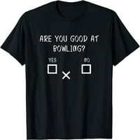Jesi li dobar u kuglanju da ne - smiješna bowling poklon majica